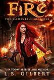 Fire: A High Stakes Enemies to Lovers Paranormal Adventure (The Elementals Book 1)