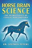 Horse Brain Science: The Neuroscience of Ethical Horsemanship