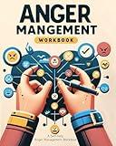 Anger Management: A SELF-HELP ANGER MANAGEMENT WORKBOOK