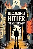 Becoming Hitler: The Path to Tyranny