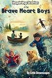 Inspiring Stories For Brave Heart Boys : A Motivational Book About Self-Confidence, Friendship and Courage for Young Readers