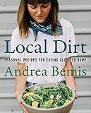 Local Dirt: Seasonal Recipes for Eating Close to Home (Farm-to-Table Cookbooks, 2)