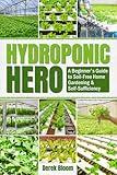 Hydroponic Hero: A Beginner’s Guide to Soil-Free Home Gardening & Self-Sufficiency