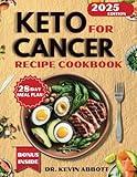 Keto for Cancer Recipes Cookbook: A 28-Day Meal Plan with Simple, Delicious Recipes and Nutritional Strategies for a metabolic and Low-Carb Lifestyle