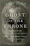 Ghost on the Throne: The Death of Alexander the Great and the Bloody Fight for His Empire