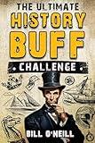 The Ultimate History Buff Challenge: Over 600 Quiz Questions for Curious History Lovers