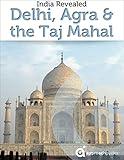 India Revealed: Delhi, Agra & the Taj Mahal (2022 Travel Guide by Approach Guides)