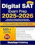 Digital SAT Exam Prep 2025-2026: Comprehensive Study Guide with Full-Length Practice Exams and Detailed Answer Explanations