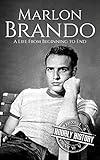 Marlon Brando: A Life from Beginning to End (Biographies of Actors)
