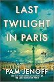 Last Twilight in Paris: An Enchanting WWII Historical Mystery of Love and Resilience Set in Paris and Inspired by True Events