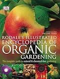 Rodale's Illustrated Encyclopedia of Organic Gardening: The Complete Guide to Natural and Chemical-Free Gardening