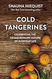 Cold Tangerines: Celebrating the Extraordinary Nature of Everyday Life