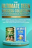 The Ultimate Teen Success Collection: Life & Finance Mastery, 2 Books in 1: Learn Essential Life Skills, Strengthen Social Skills, Become Financially Savvy, and Turn Your Future Into a Huge Success