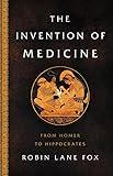 The Invention of Medicine: From Homer to Hippocrates