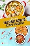 Delicious Pressure Cooker Recipe Cookbook: Meals for Every Occasion With Photos