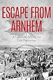 Escape From Arnhem: A Canadian Among the Lost Paratroops (Memoirs from World War Two)