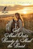 A Mail-Order Beauty to Heal the Beast: A Historical Western Romance Novel (Hearts Across the Frontier)