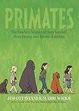Primates: The Fearless Science of Jane Goodall, Dian Fossey, and Biruté Galdikas