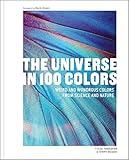 The Universe in 100 Colors: Weird and Wondrous Colors from Science and Nature