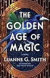 The Golden Age of Magic: A Novel