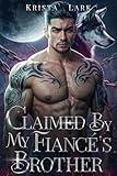 Claimed by My Fiancé's Brother: An Opposites Attract Enemies to Lovers Werewolf Shifter Romance (Loyal Wolf Book 1)