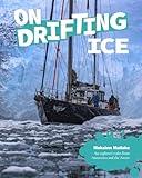 On Drifting Ice: An Explorer's Tales from Antarctica and the Arctic