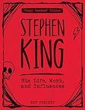 Stephen King: His Life, Work, and Influences (Young Readers' Edition)