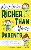 How to Be Richer Than Your Parents: Financial Literacy For Kids: Smart Saving, Clever Spending and Achieve Big Dreams