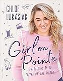 Girl on Pointe: Chloe's Guide to Taking on the World