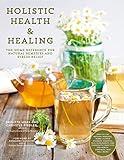 Holistic Health & Healing: The Home Reference for Natural Remedies and Stress Relief