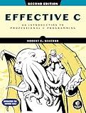 Effective C, 2nd Edition: An Introduction to Professional C Programming