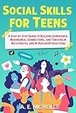 SOCIAL SKILLS FOR TEENS: A STEP-BY-STEP GUIDE TO BUILDING CONFIDENCE, MAKING REAL CONNECTIONS, AND THRIVING IN BOTH DIGITAL AND IN-PERSON INTERACTIONS
