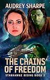 The Chains of Freedom: Alien Worlds Sci-Fi Adventure (Starhawke Rising Book 2)