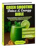 Green Smoothie Detox & Energy Bible: 100 Cleansing Recipes for Gut Health, Glowing Skin, Mental Clarity & Daily Vitality | 10-Day Green Smoothie Reset, Superfoods, Vegan, Beginner-Friendly Guide