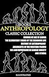 Anthropology. Сlassic collection (12 Books). Illustrated: Coming of Age in Samoa, The Elementary Forms of the Religious Life, History of anthropology, ... and Repression in Savage Society and others