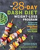 The 28 Day DASH Diet Weight Loss Program: Recipes and Workouts to Lower Blood Pressure and Improve Your Health