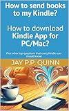 How to send books to my Kindle? How to download Kindle App for PC/Mac?: Plus other top questions that every Kindle user should know! (Kindle Tips & How-tos)