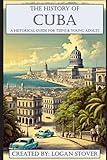 The History of Cuba: A Historical Guide for Teens & Young Adults (History for Teens & Young Adults)