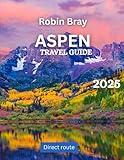 Aspen Travel Guide 2025: The Ultimate Outdoor Escape: Hiking, Skiing & Mountain Adventures Await