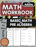 Basic Math and Pre Algebra Math Workbook for Adults: Addition, Subtraction, Multiplication, Division, Fractions, One-Step and Two-Step Equations, ... Adults with Answers (Math Practice Workbooks)