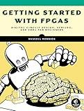 Getting Started with FPGAs: Digital Circuit Design, Verilog, and VHDL for Beginners