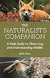 The Naturalist's Companion: A Field Guide to Observing and Understanding Wildlife