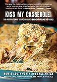 Kiss My Casserole!: 100 Mouthwatering Recipes Inspired by Ovens Around the World