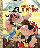 How to Be a Pirate (Little Golden Book)