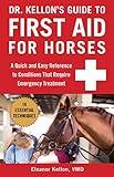 Dr. Kellon's Guide to First Aid for Horses: A Quick and Easy Reference to Conditions That Require Emergency Treatment