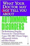 What Your Doctor May Not Tell You About(TM): Autoimmune Disorders: The Revolutionary Drug-free Treatments for Thyroid Disease, Lupus, MS, IBD, Chronic ... Doctor May Not Tell You About...(Paperback))