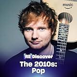 REDISCOVER The 2010s: Pop