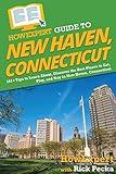 HowExpert Guide to New Haven, Connecticut: 101+ Tips to Learn About, Discover the Best Places to Eat, Play, and Stay in New Haven, Connecticut