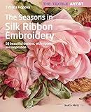 The Textile Artist: The Seasons in Silk Ribbon Embroidery: 20 beautiful designs, techniques and inspiration