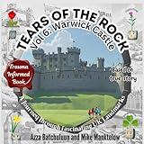 Tears of the Rock - Volume 6: Warwick Castle: A Journey Through Fascinating UK Landmarks